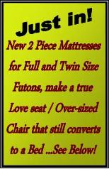 2 Piece mattresses available to make our lounger look like a traditional Love Seat!